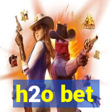 h2o bet